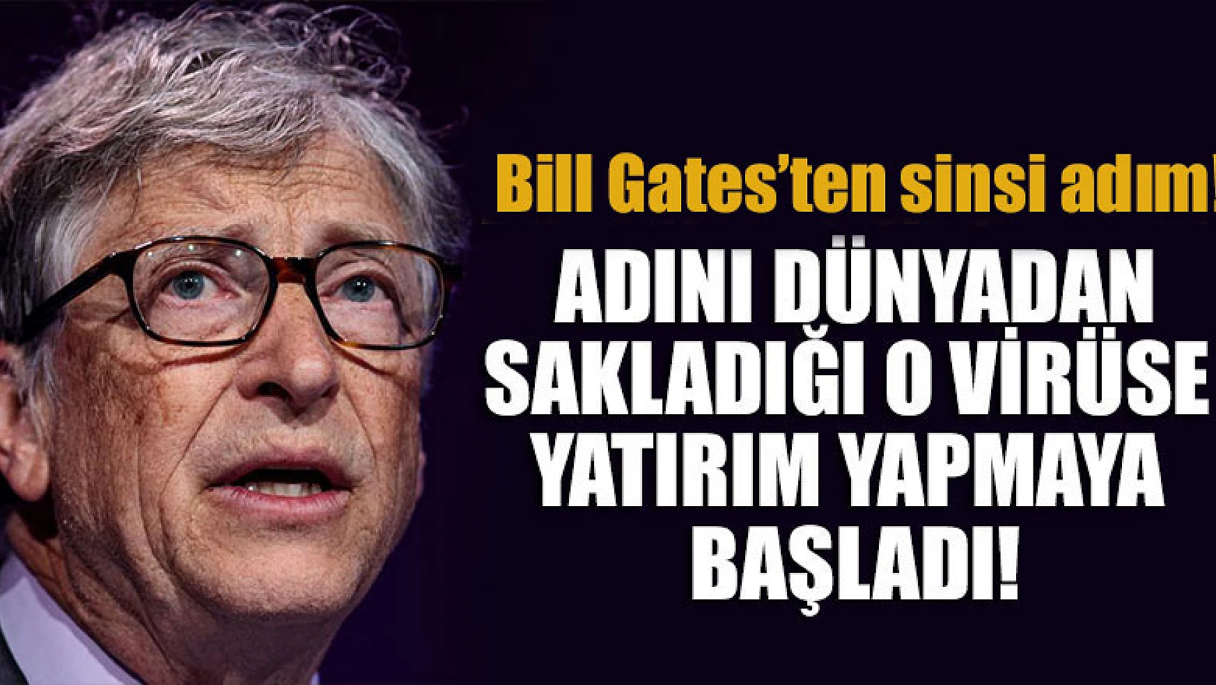 Dünya Bill Gates'te sinsi adım! Adını dünyadan sakladığı o virüse yatırım yapmaya başladı