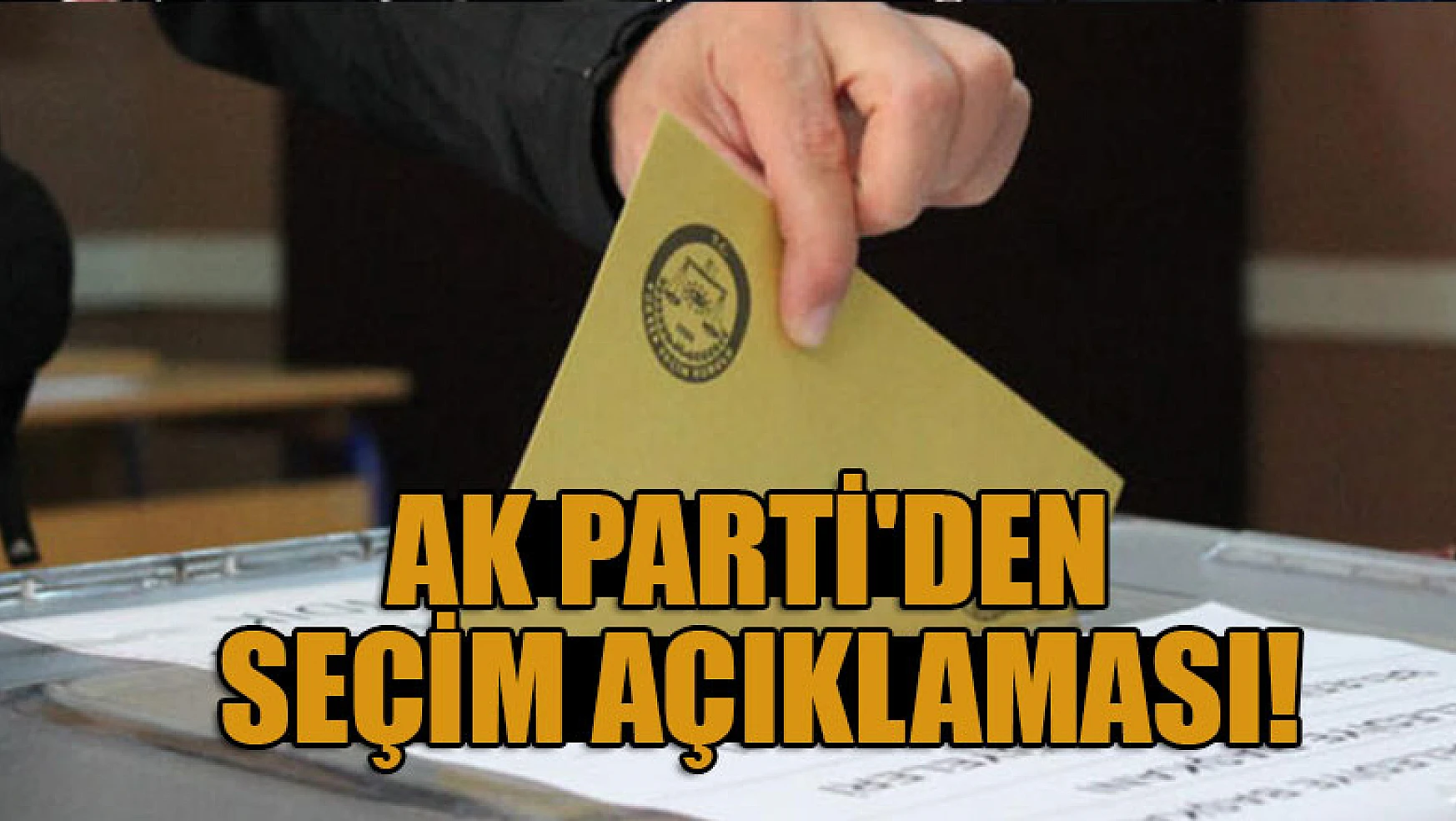 AK Parti'den seçim açıklaması!