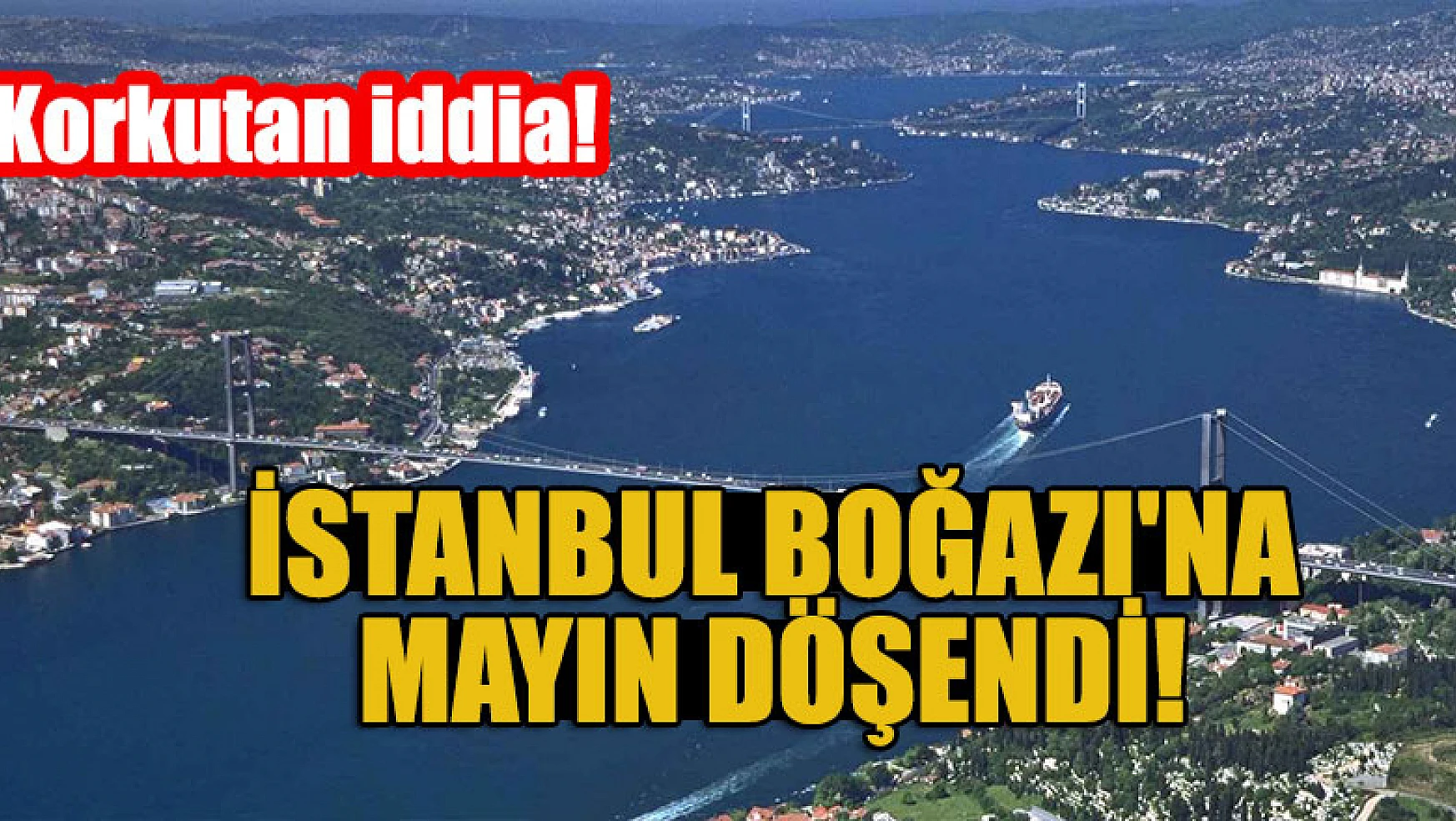 Korkutan iddia! İstanbul Boğazı'na mayın döşendi!