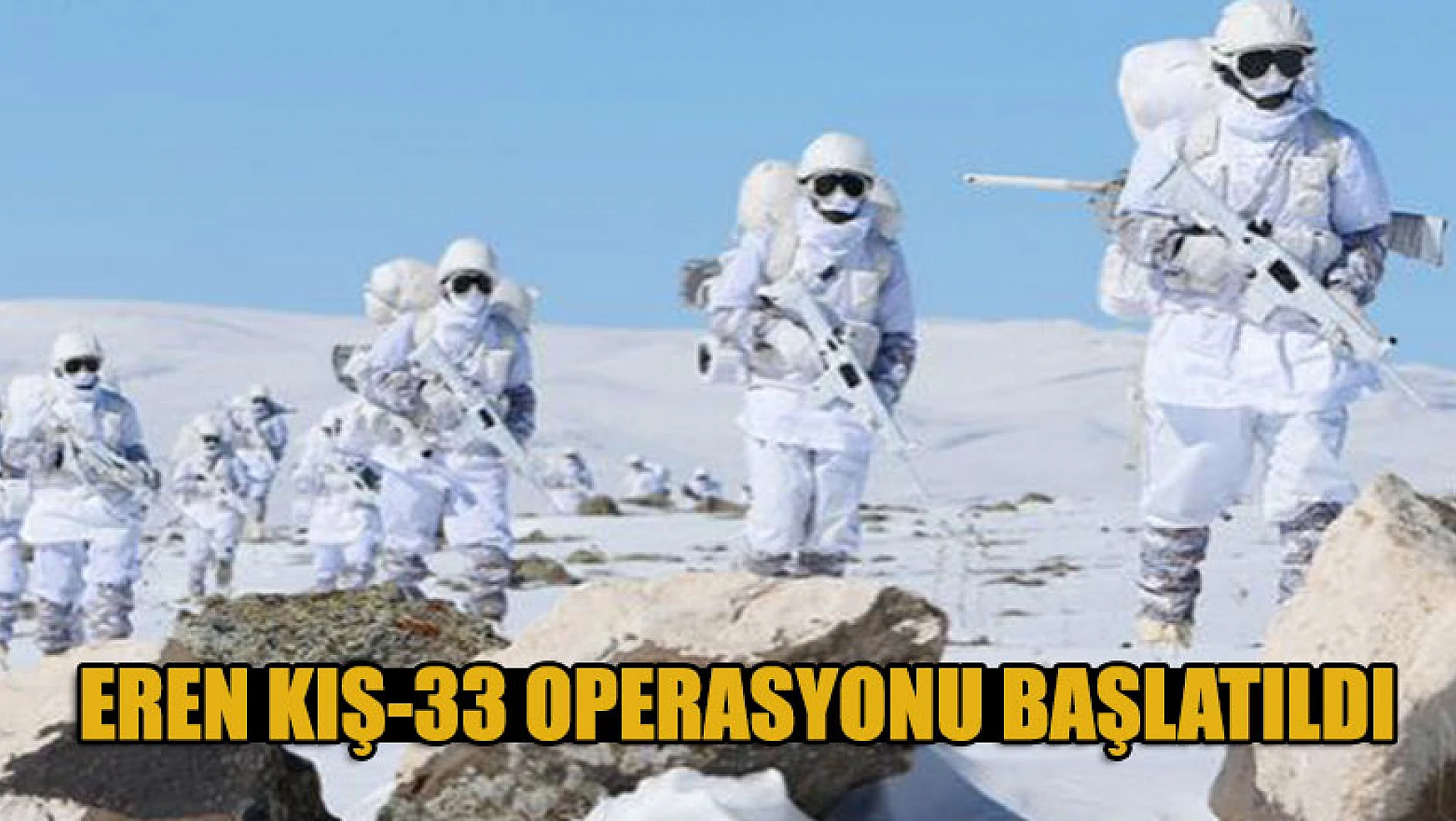 Eren Kış-33 Operasyonu başlatıldı