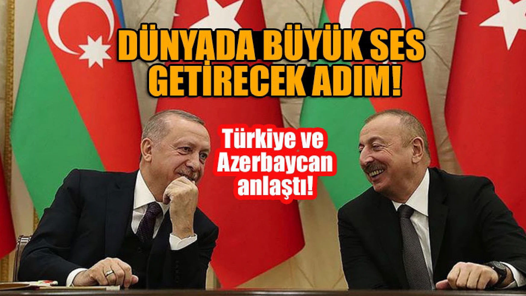 Türkiye ve Azerbaycan anlaştı! Dünyada büyük ses getirecek adım atıldı