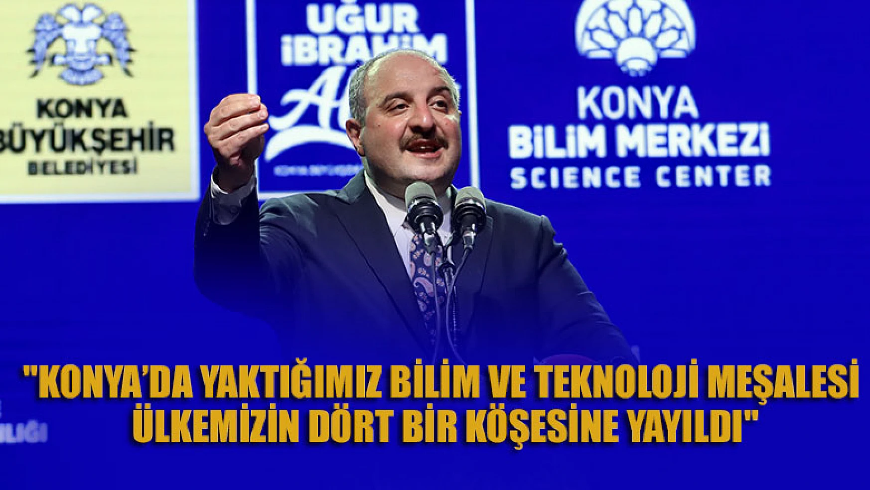 Mustafa Varank, Konya Bilim Festivali'nin açılış töreninde konuştu!