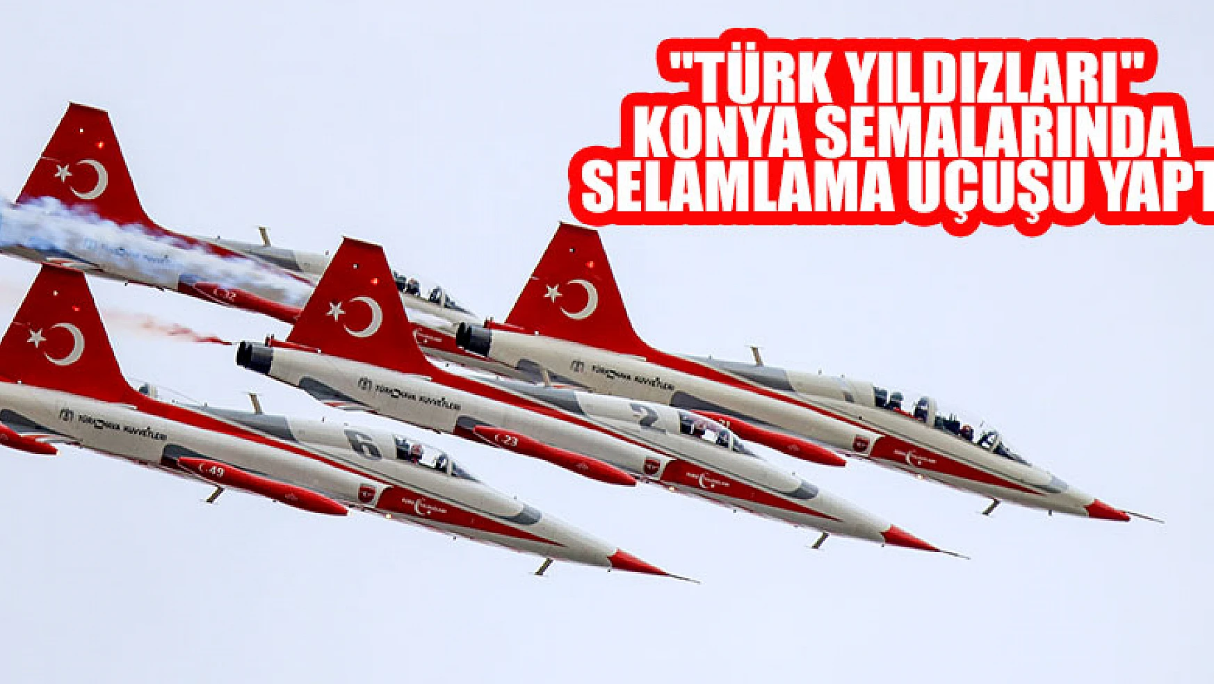 'Türk Yıldızları' Konya semalarında selamlama uçuşu yaptı