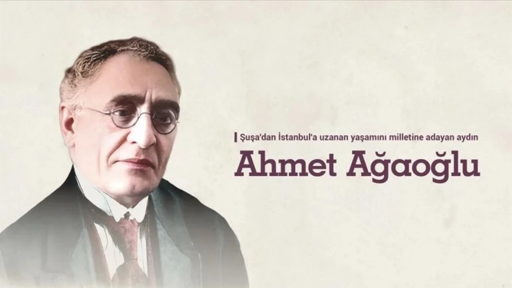 Ahmet Ağaoğlu vefatının 84. yılında anılıyor