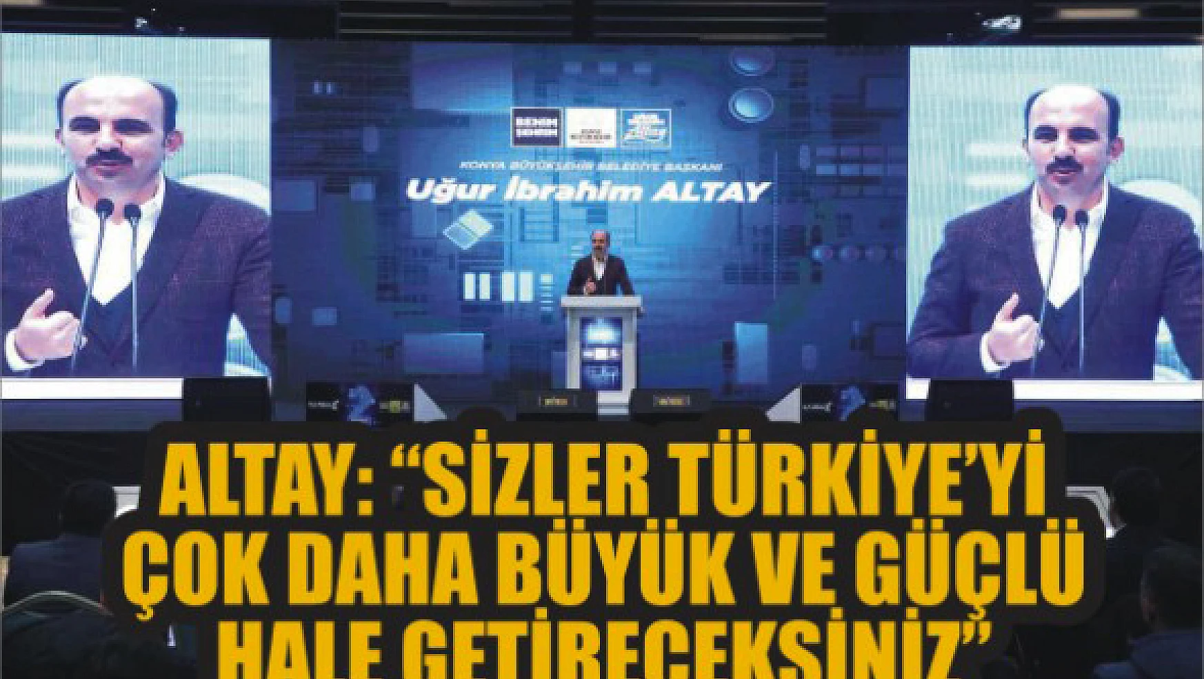 Altay: 'Sizler Türkiye'yi çok daha büyük ve güçlü hale getireceksiniz'
