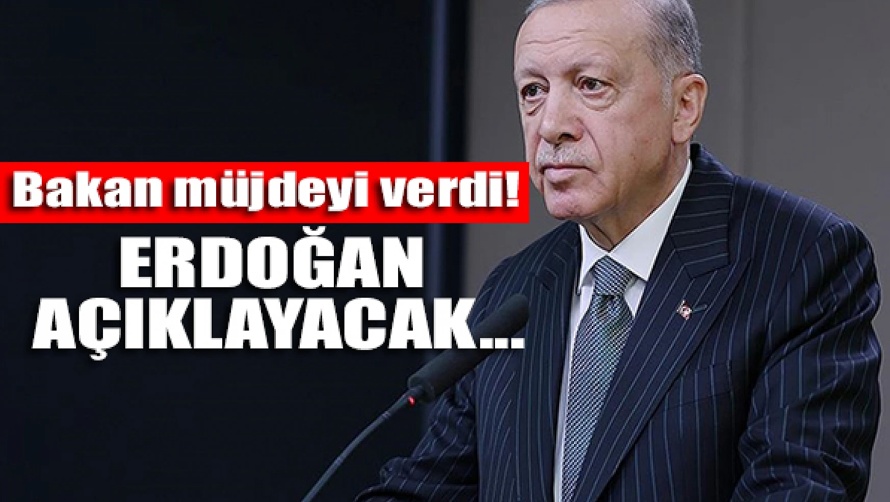 Bakan müjdeyi verdi! Başkan Erdoğan açıklayacak...