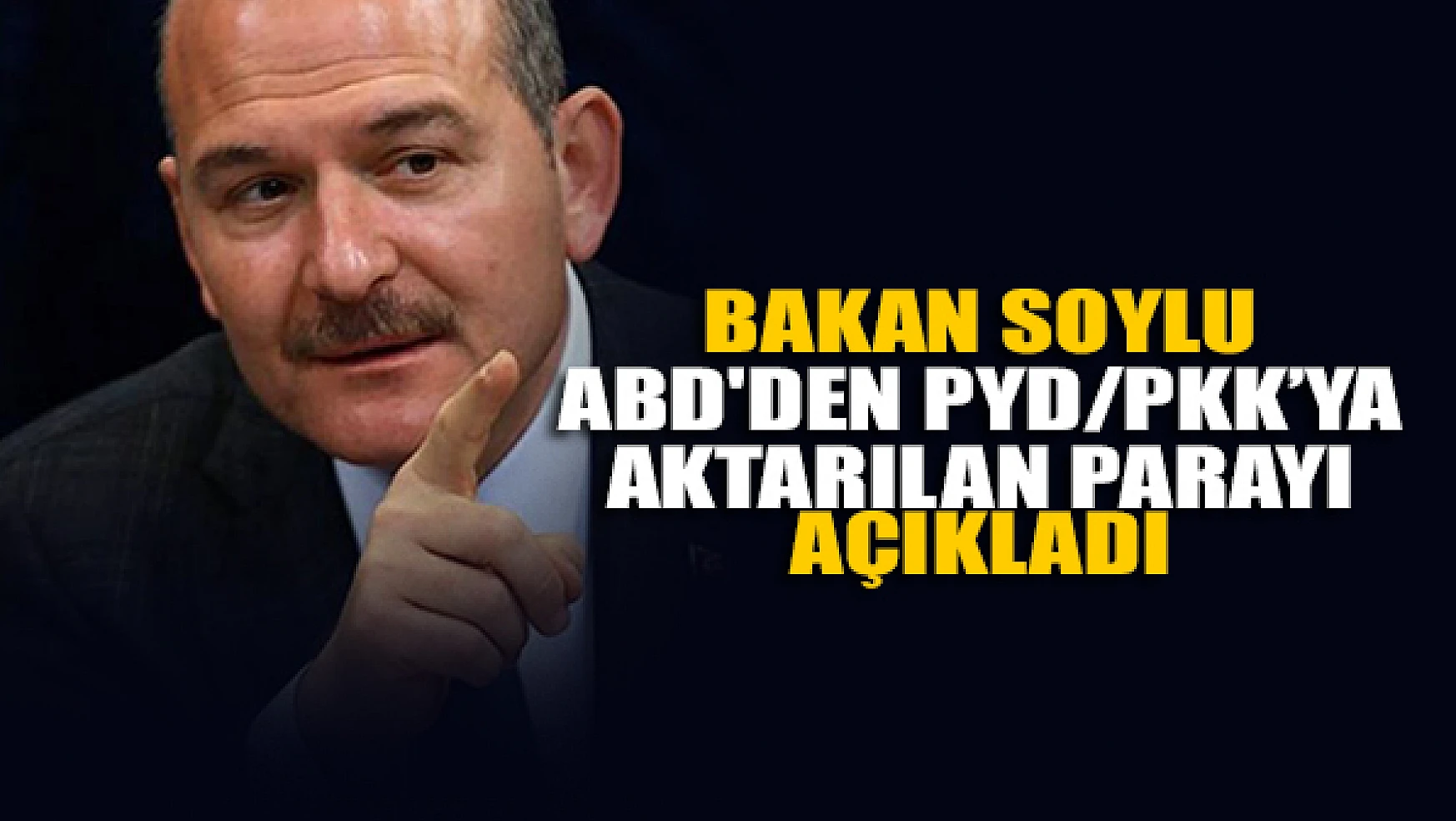 Bakan Soylu, ABD'den PYD/PKK'ya aktarılan parayı açıkladı