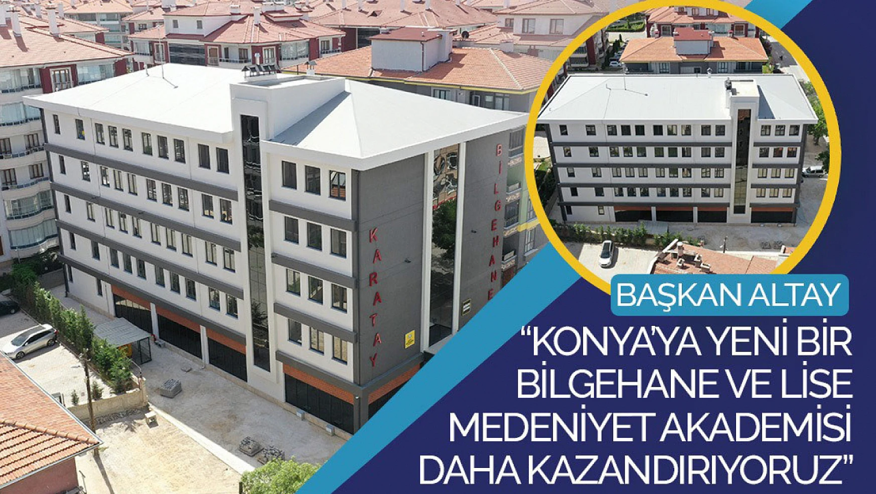 Başkan Altay: Konya'nın yeni bir Bilgehanesi ve Lise Medeniyet Akademisi daha kazandırıyoruz