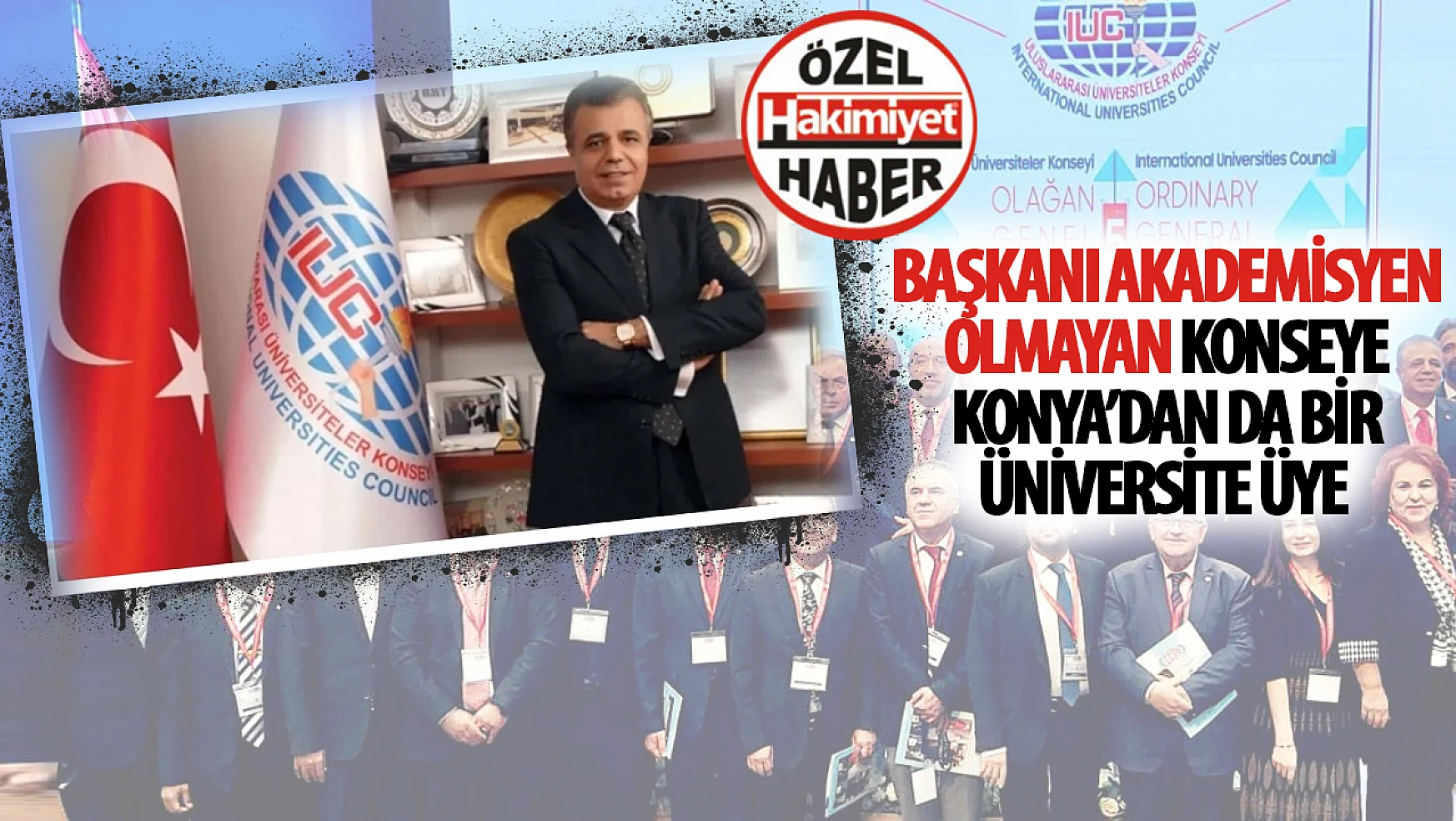 Başkanı Akademisyen Olmayan Uluslararası Üniversiteler Konseyi'ne Konya'dan da Bir Üniversite Üye