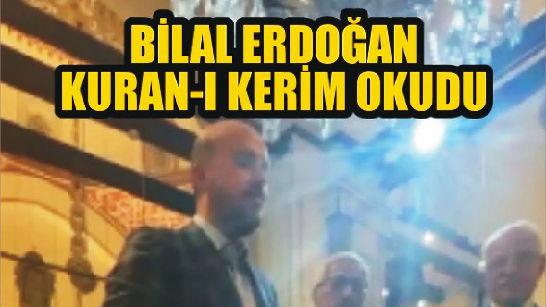 Bilal Erdoğan Kuran-ı Kerim okudu