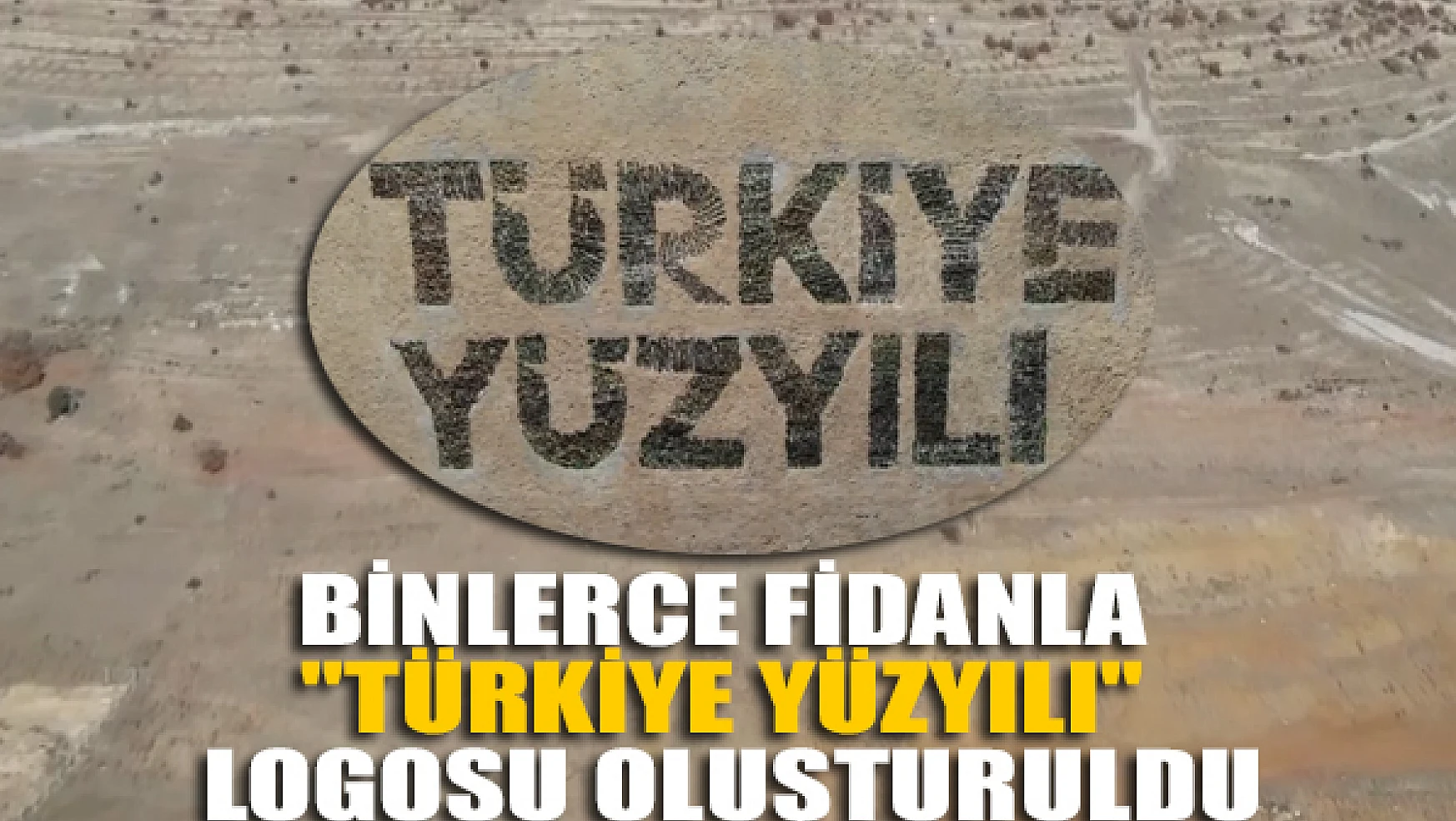  Binlerce fidanla 'Türkiye Yüzyılı' logosu oluşturuldu