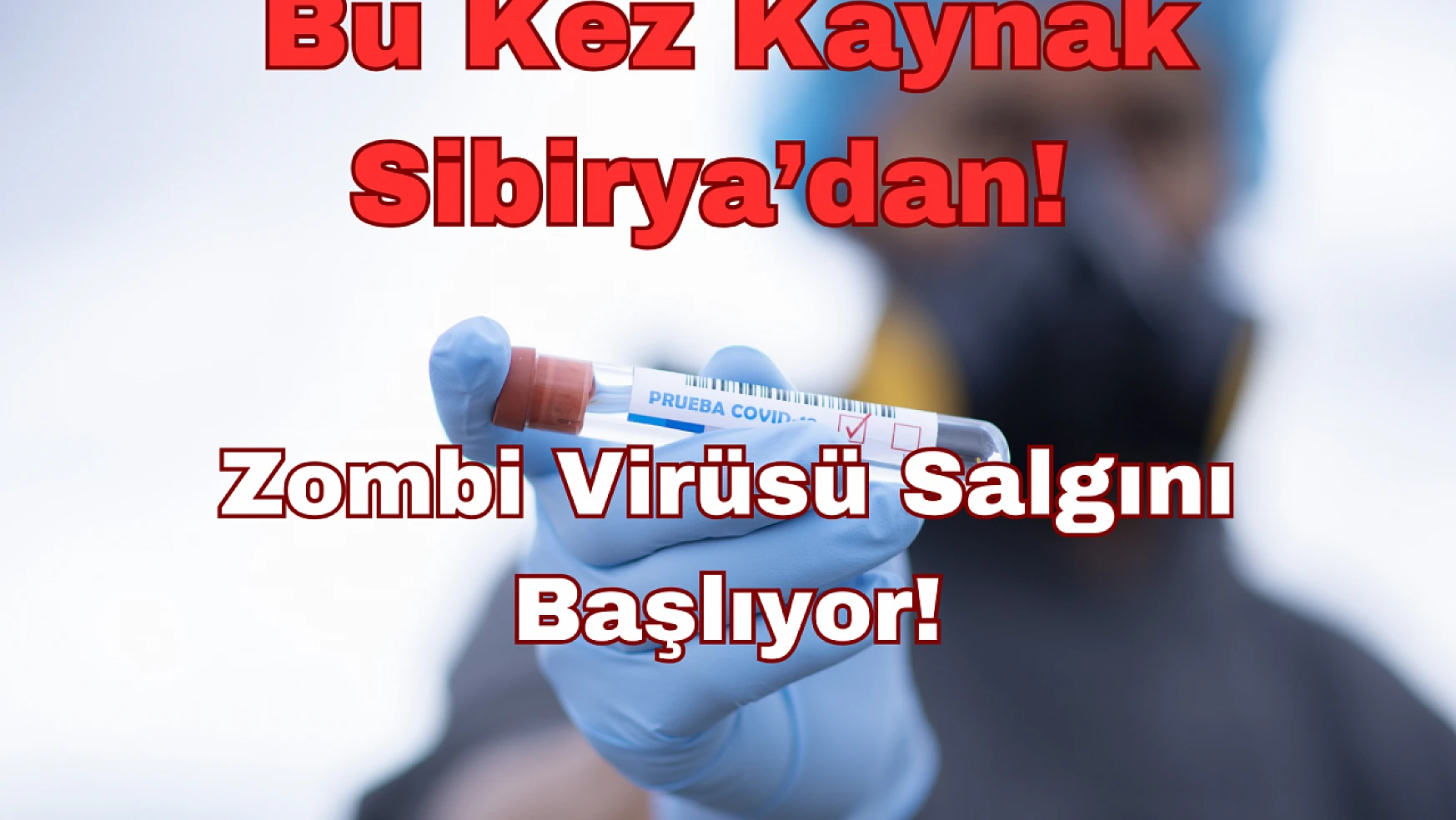 Bu Kez Kaynak Sibirya'dan: Zombi Virüsü Salgını Başlıyor!