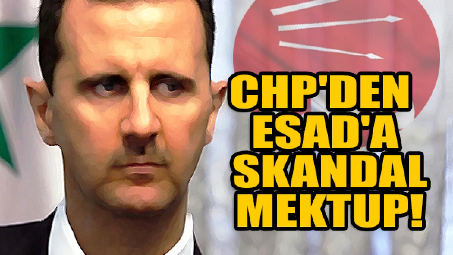 CHP'den Esad'a skandal mektup!