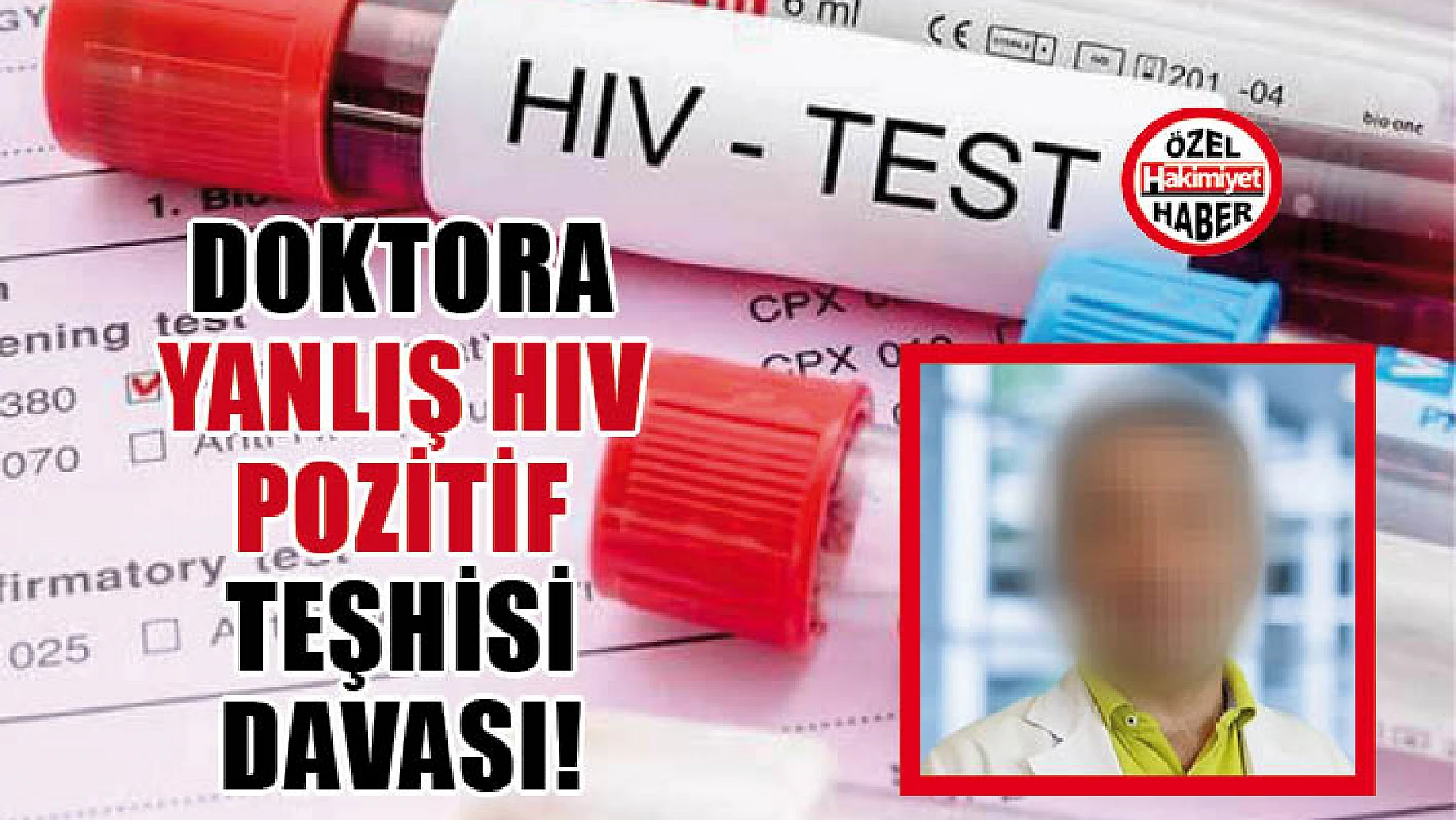 Doktora yanlış HIV pozitif teşhisi davası!