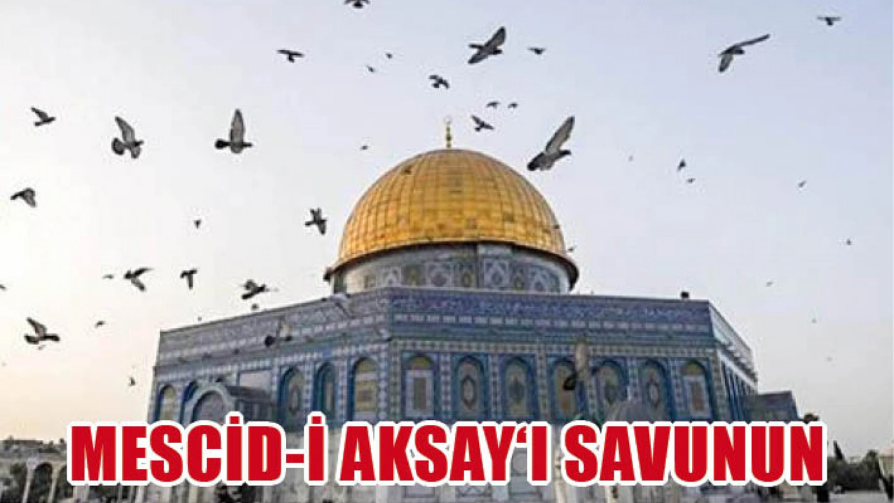 Dünya Müslüman Alimler Birliğinden Müslümanlara 'Mescid-i Aksa'yı Savunun' Çağrısı