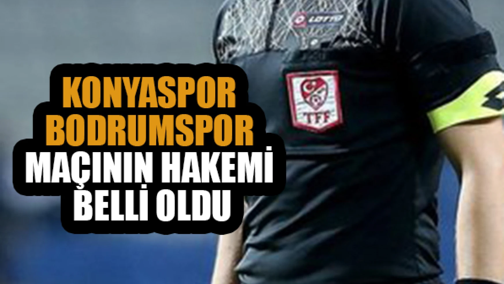 Hakemler açıklandı, Konyaspor kupa maçını hangi hakem yönetecek?