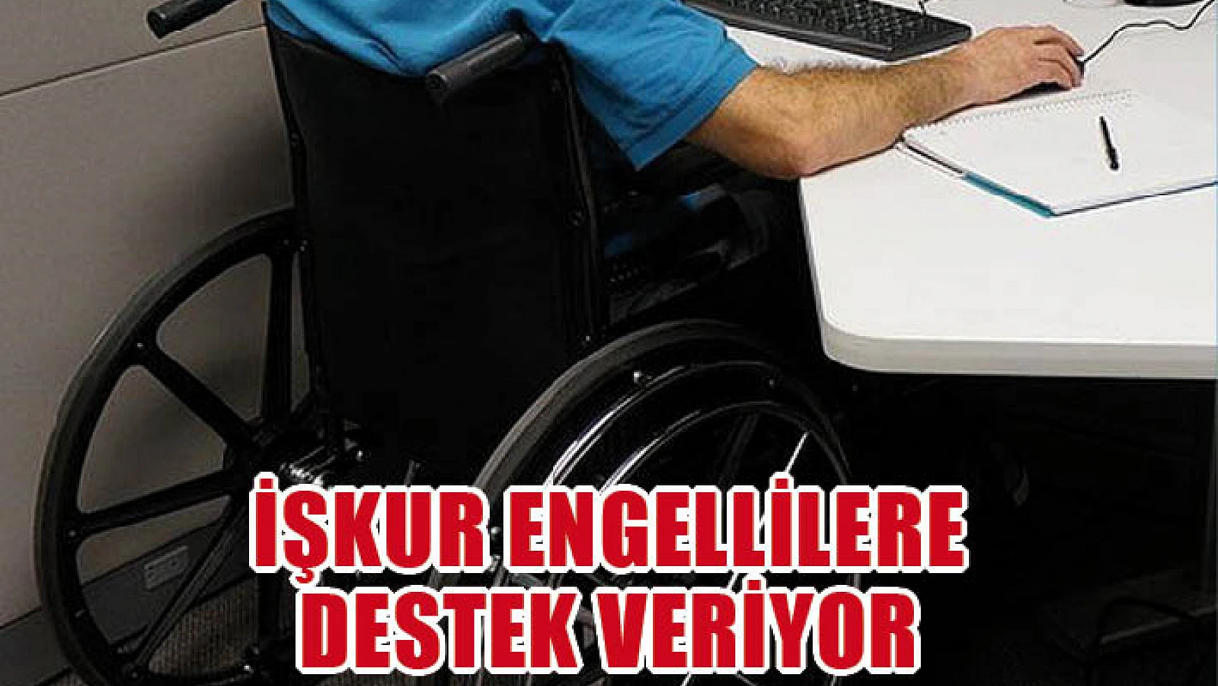 İŞKUR engellilere destek veriyor