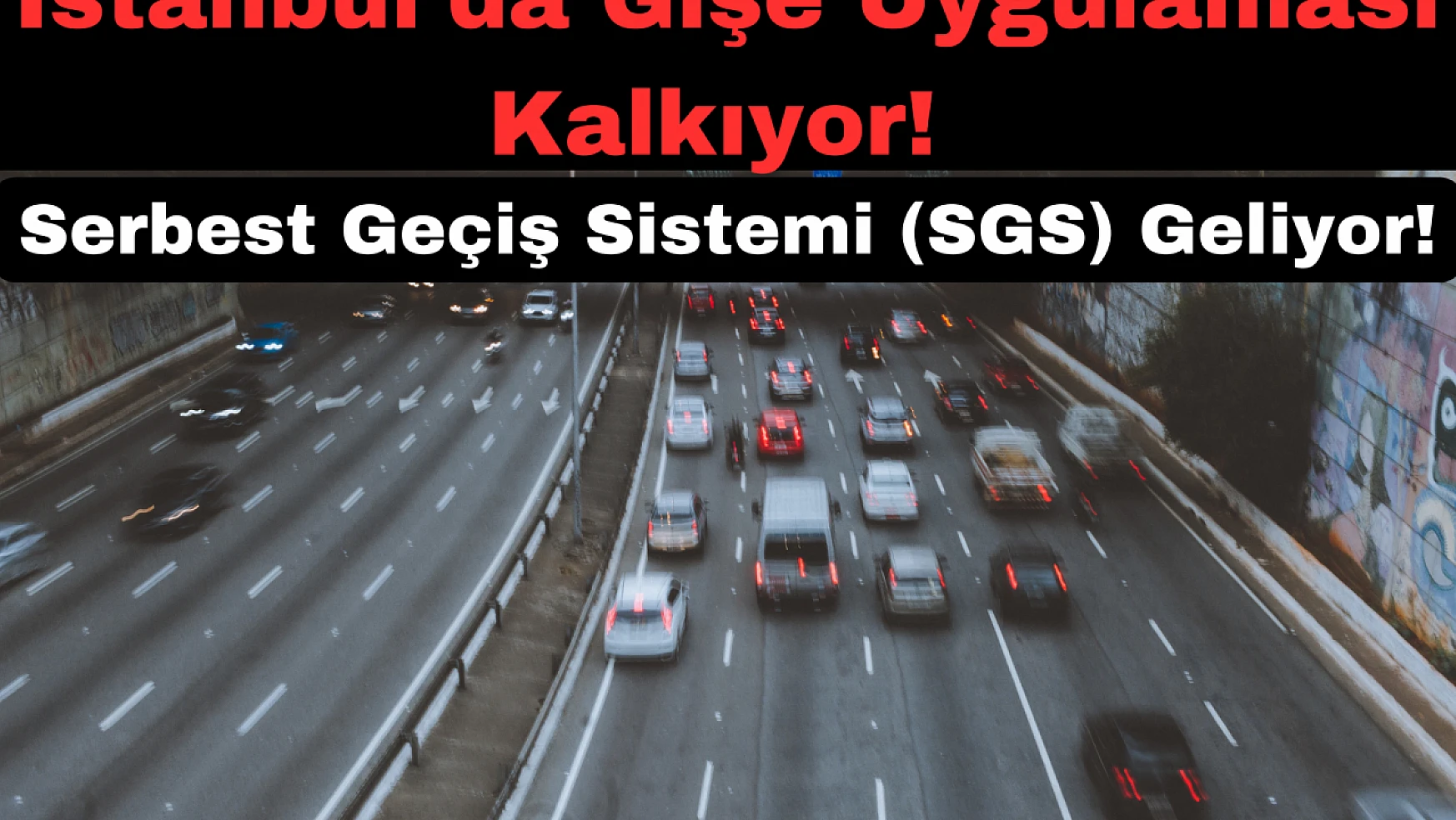 İstanbul'da Gişe Uygulaması Kalkıyor: Serbest Geçiş Sistemi (SGS) Geliyor!