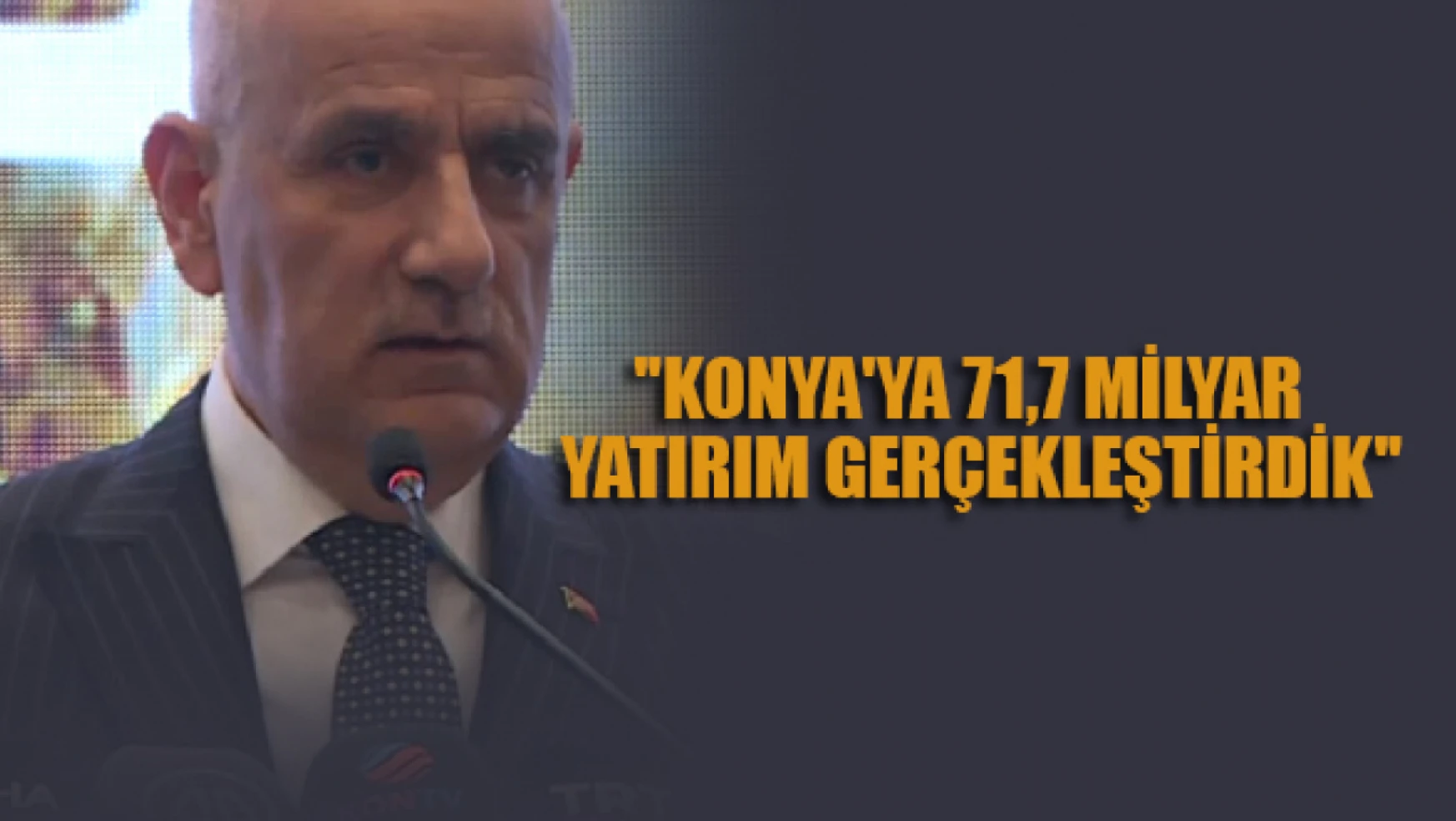 Kirişci: ''Konya'ya 71,7 milyar  yatırım gerçekleştirdik''
