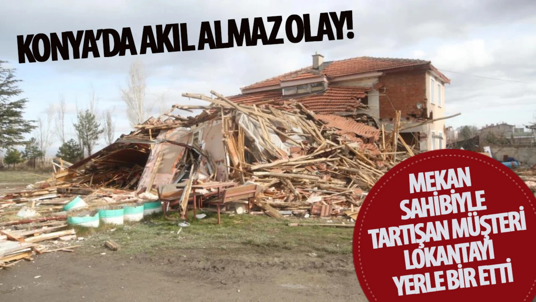 Konya'da akıl almaz olay! Öfkeli müşteri restoranı yerle bir etti!