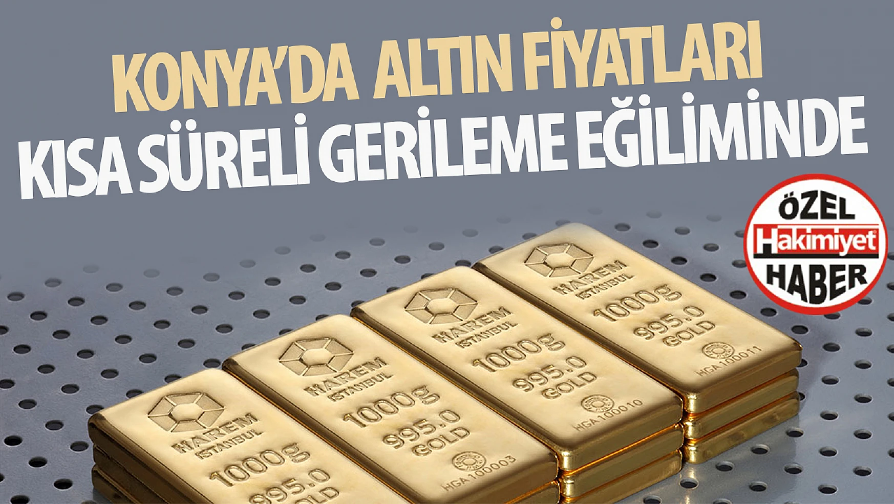 Konya'da Altın Fiyatları Geriledi, Uzmanlar Kısa Vadeli Düşüşü Değerlendiriyor