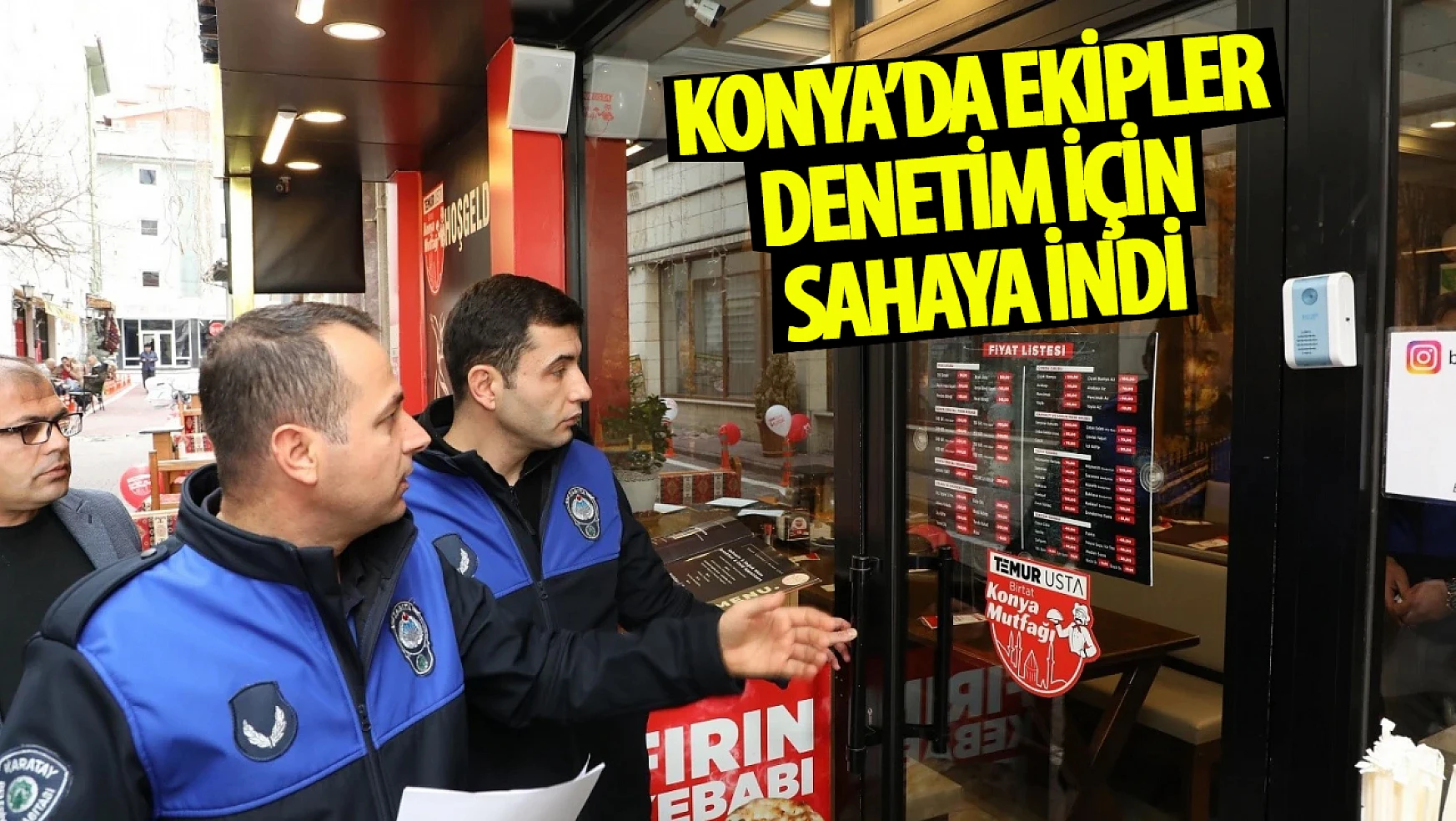 Konya'da ekipler sahaya indi: Denetimler artırıldı!