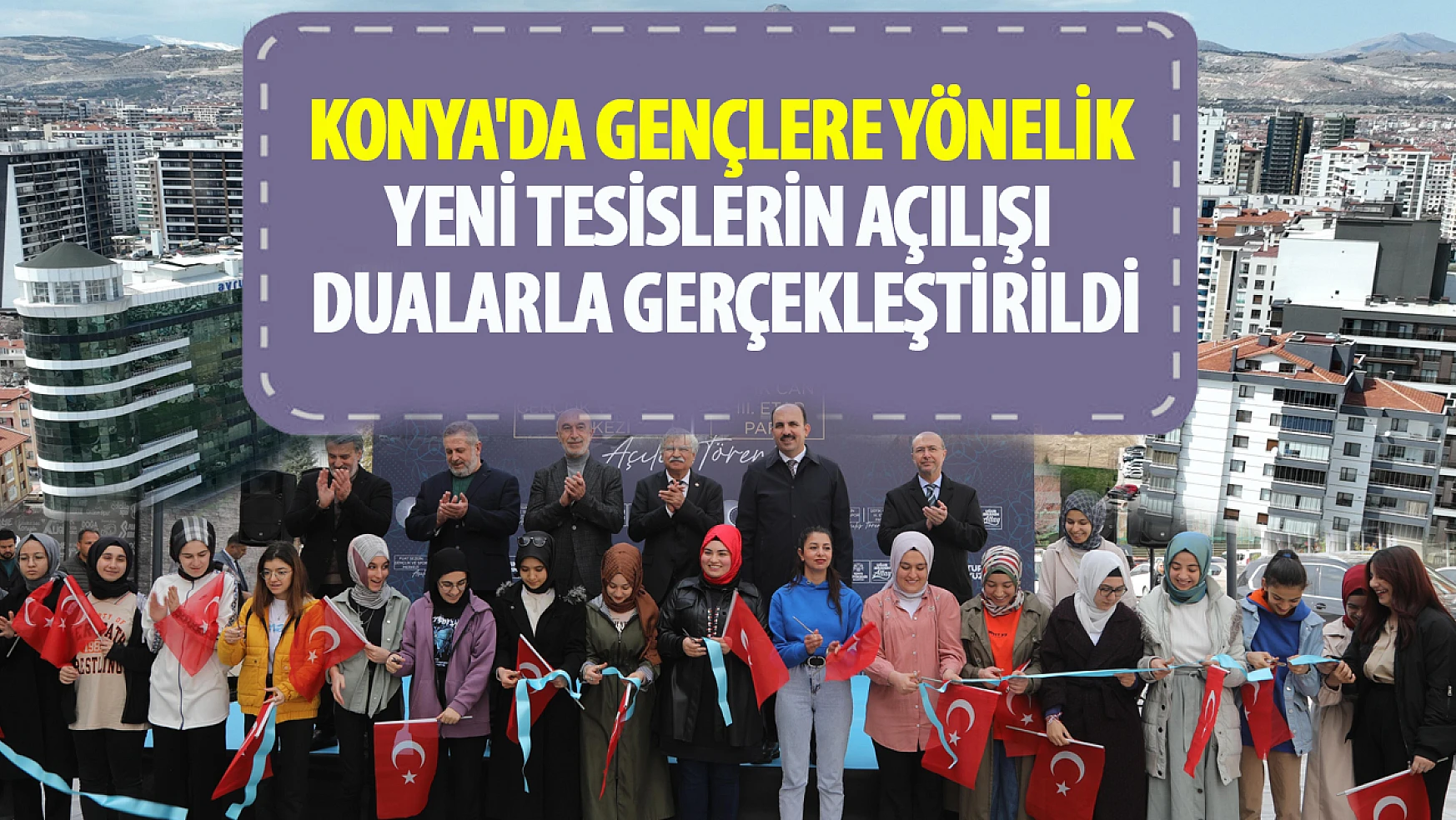 Konya'da Gençlere Yönelik  Yeni Tesislerin Açılışı  Dualarla Gerçekleştirildi