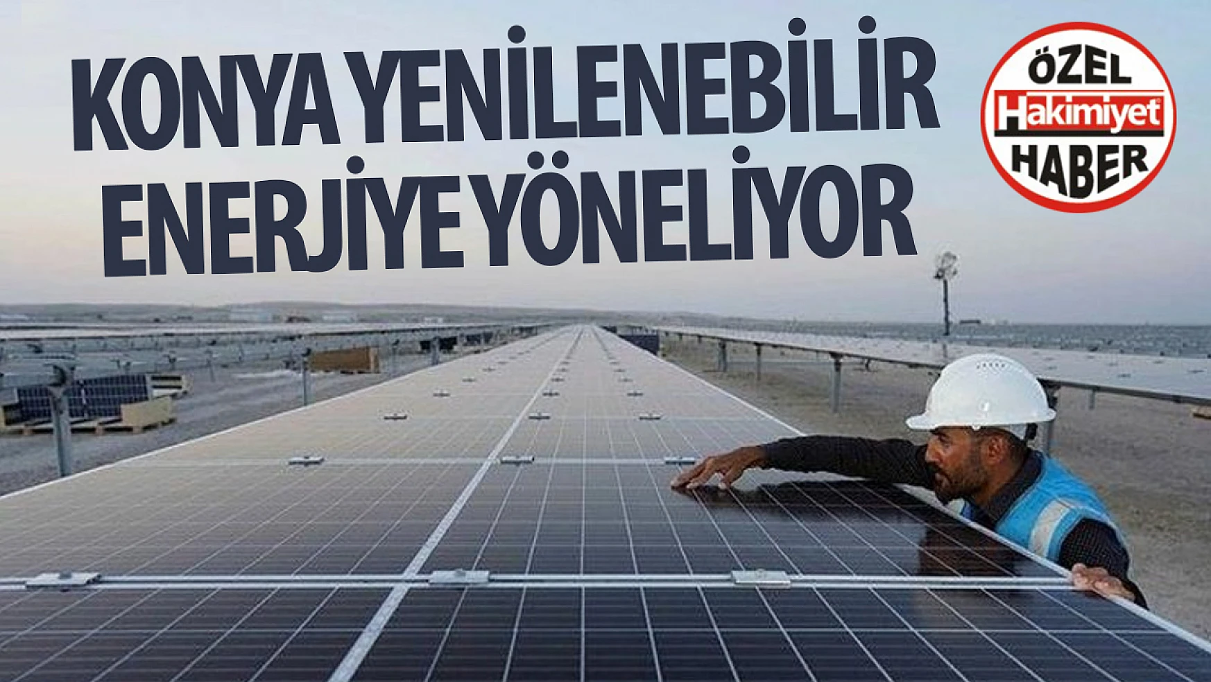 Konya'da Güneş Tarlaları Şehrin Enerjisini Yenilenebilir Kaynaklarla Destekliyor