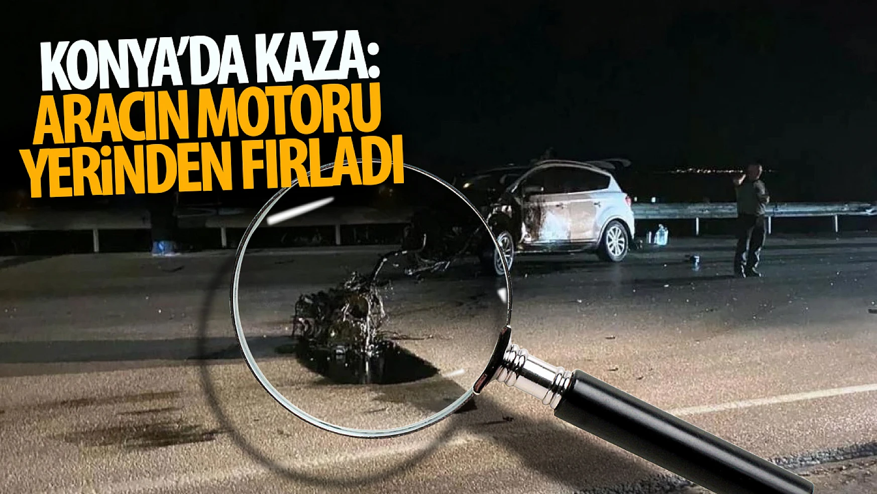 Konya'da kaza: Otomobilin motoru yerinden fırladı