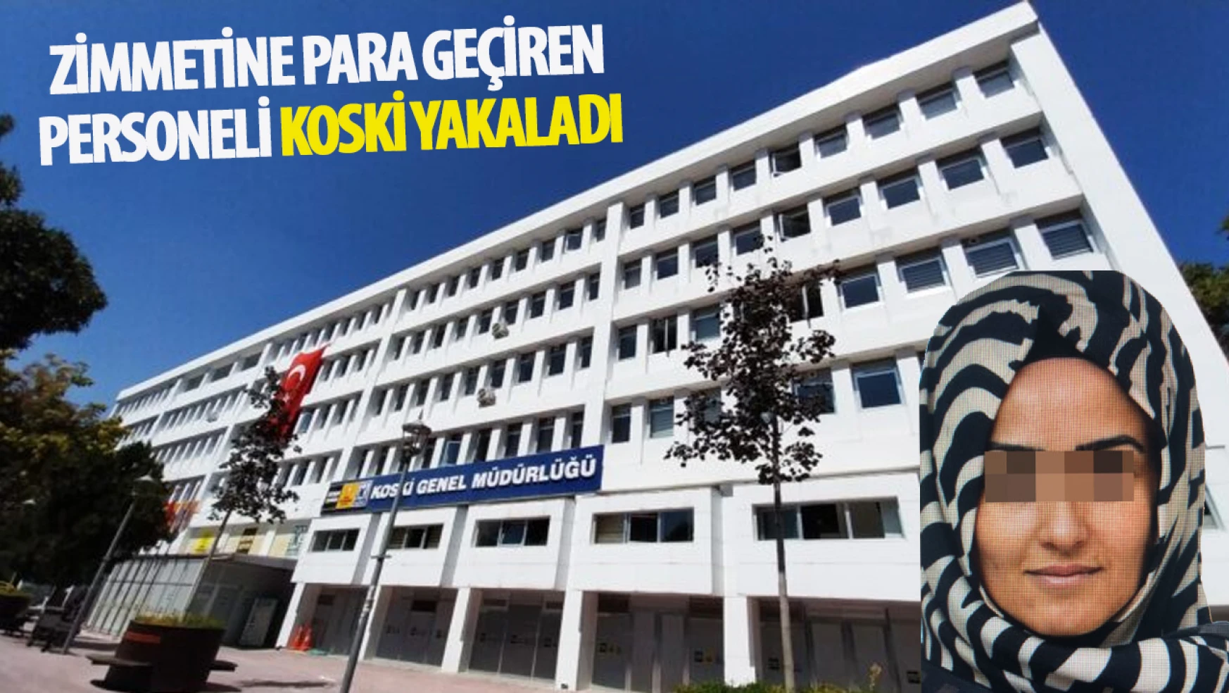 Konya'da KOSKİ Genel Müdürlüğü Çalışanı Zimmet Skandalıyla Tutuklandı