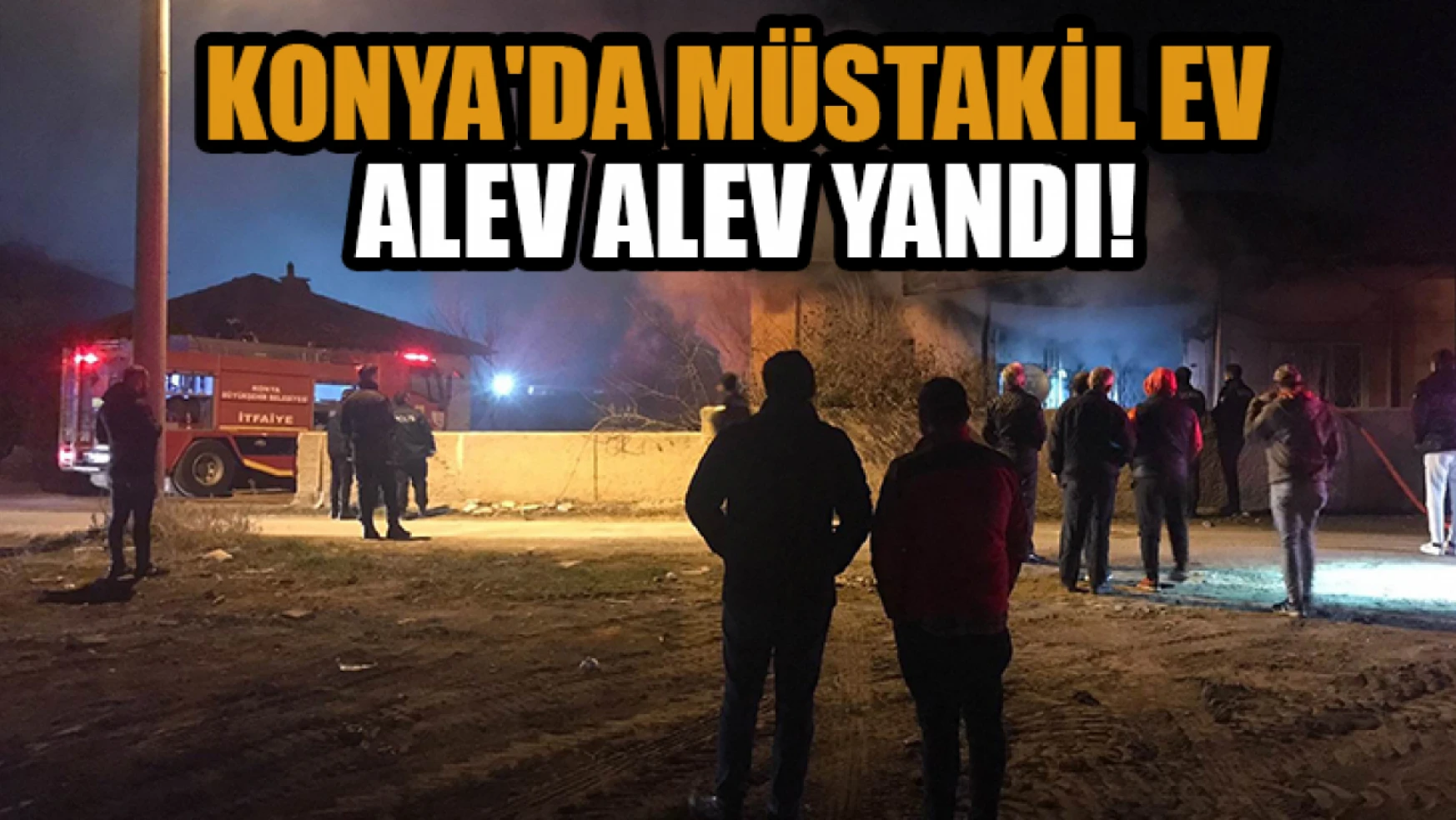 Konya'da müstakil ev alev alev yandı