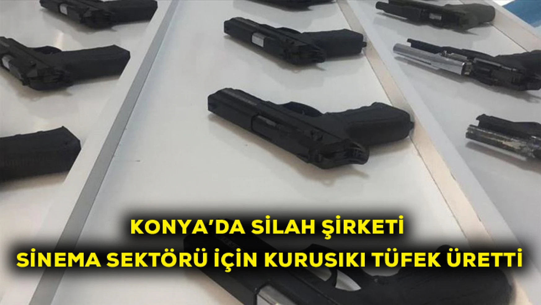 Konya'da silah şirketi sinema sektörü için kurusıkı tüfek üretti