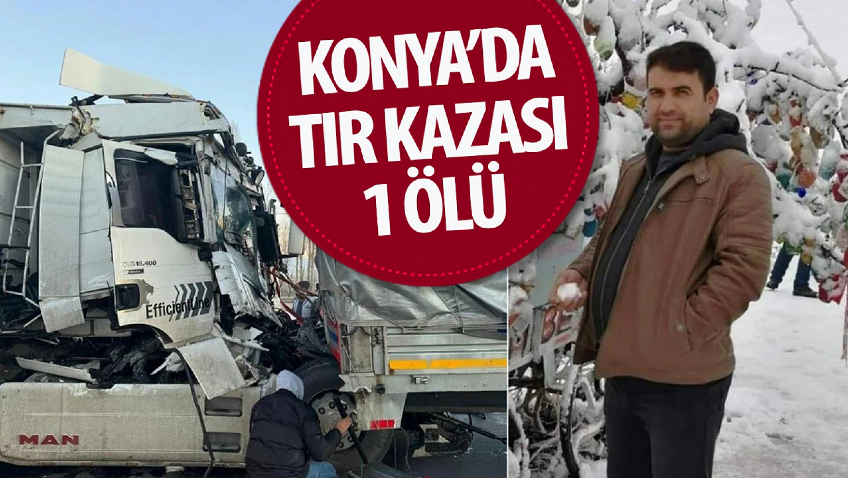 Konya'da tır kazası: 1 kişi hayatını kaybetti