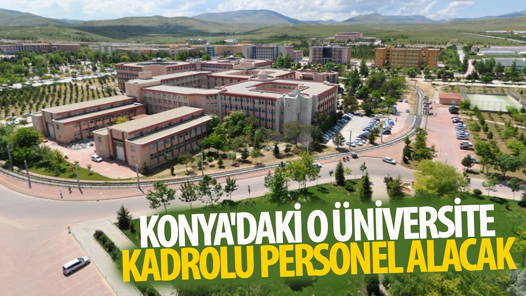 Konya'daki üniversitesi duyurdu: Kadrolu personel alacak!