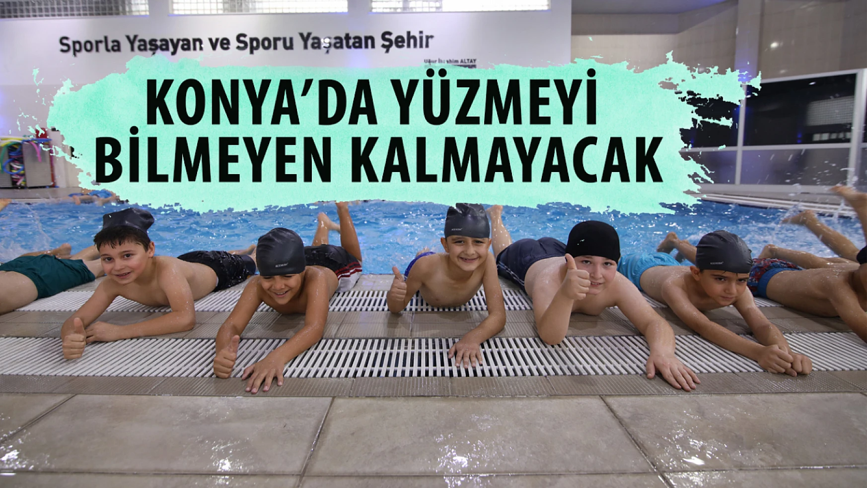 Konya'nın Denizi Yok Ama Konya'da Yüzme Bilmeyen Kalmayacak