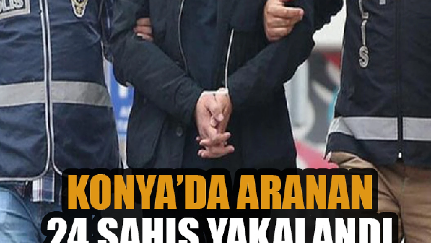 Konya'da aranan 24 şahıs yakalandı
