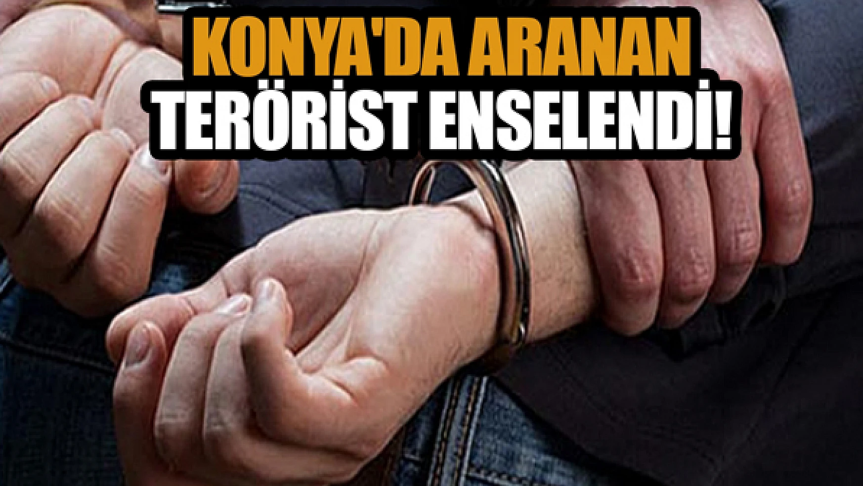 Konya'da aranan PKK/KCK hükümlüsü enselendi!