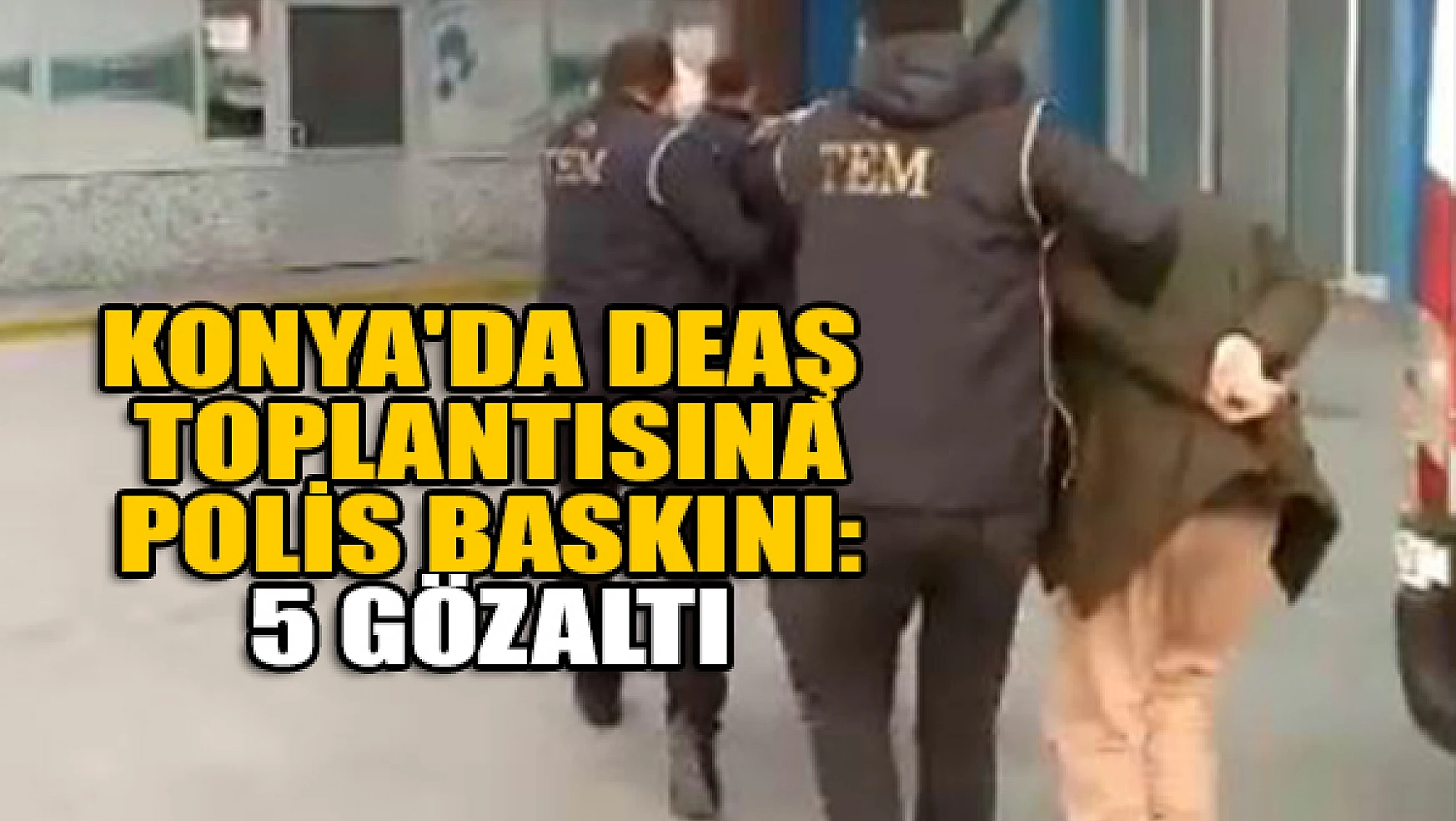 Konya'da DEAŞ toplantısına polis baskını: 5 gözaltı