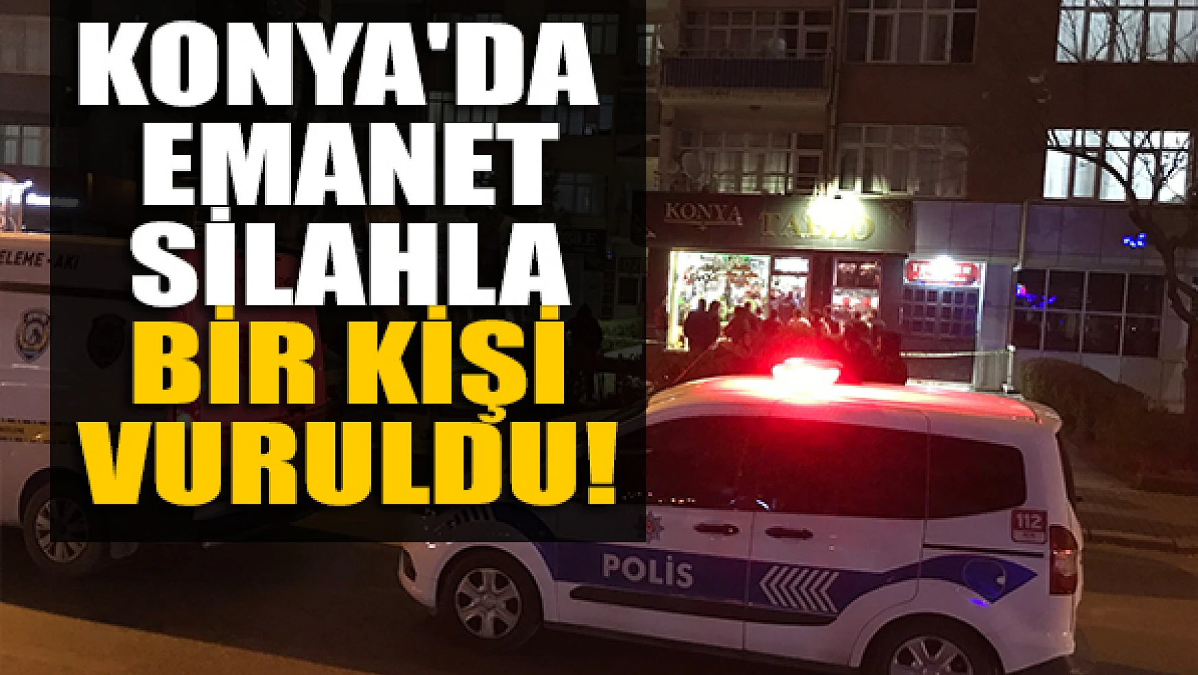 Konya'da emanet silahla bir kişi vuruldu!