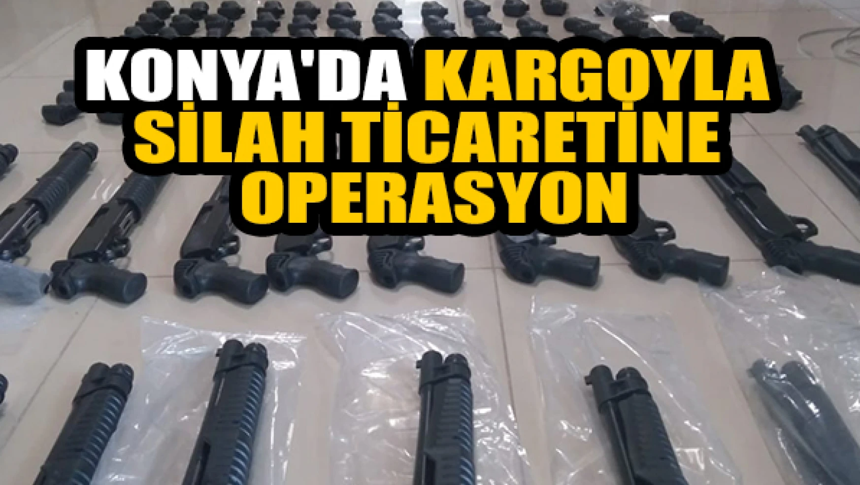 Konya'da kargoyla silah ticaretine operasyon