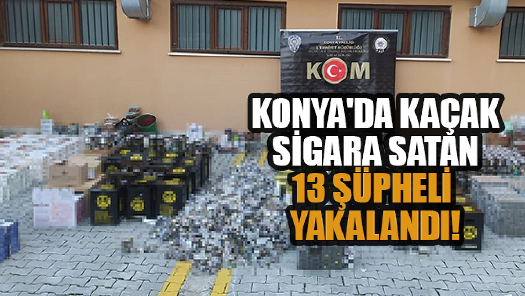 Konya'da okul çevrelerinde kaçak sigara satan 13 şüpheli yakalandı