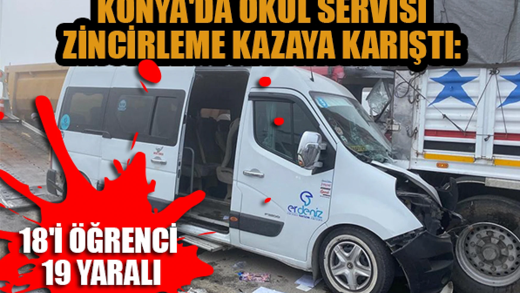 Konya'da okul servisi zincirleme kazaya karıştı: 18'i öğrenci 19 yaralı