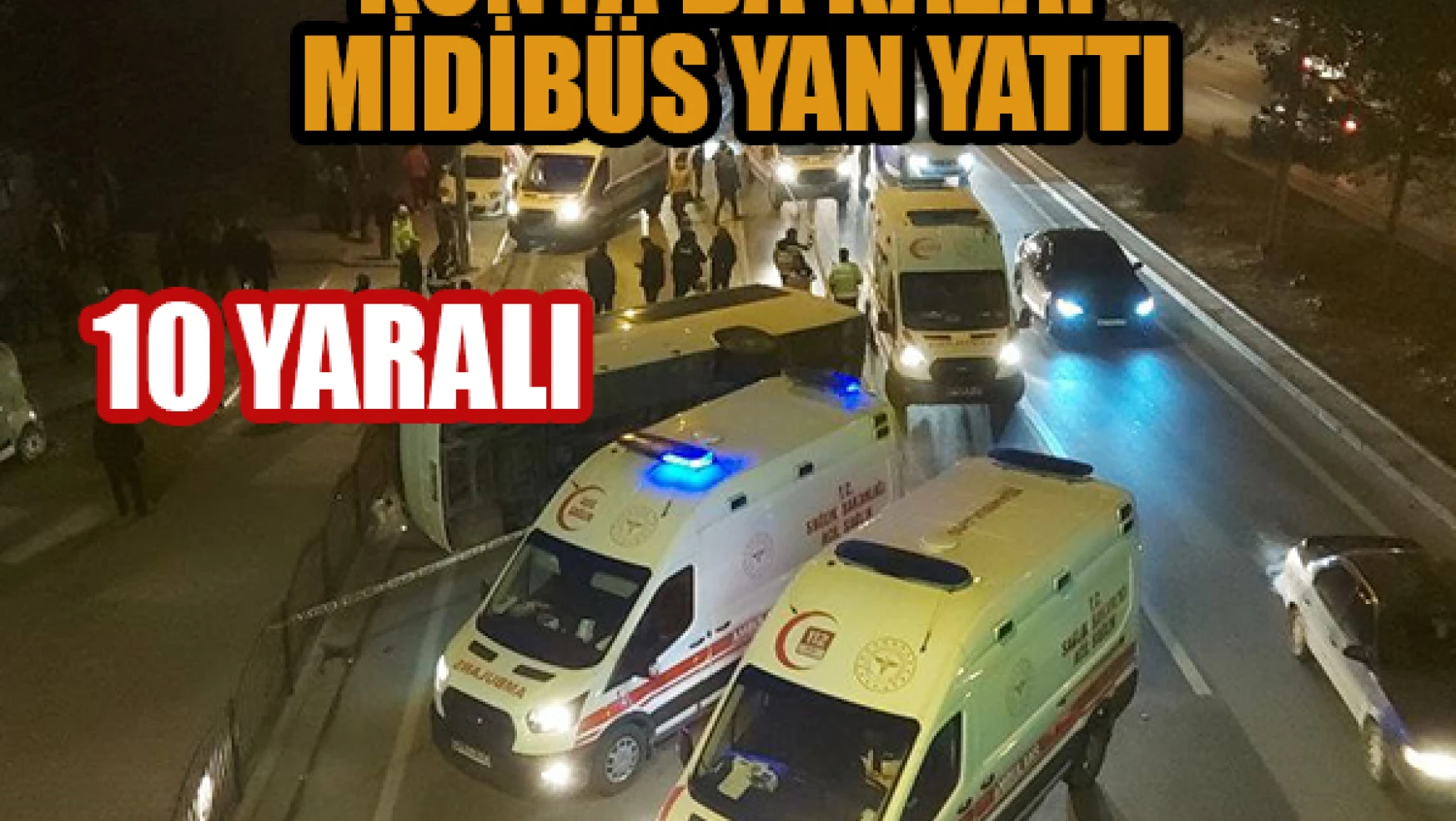 Konya'da otomobilin çarptığı midibüs yan yattı: 10 yaralı