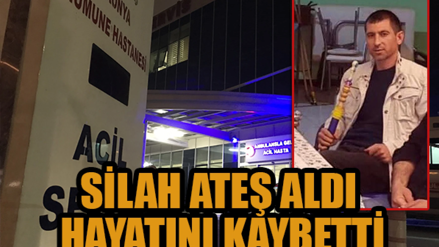 Konya'da silah ateş aldı hayatını kaybetti