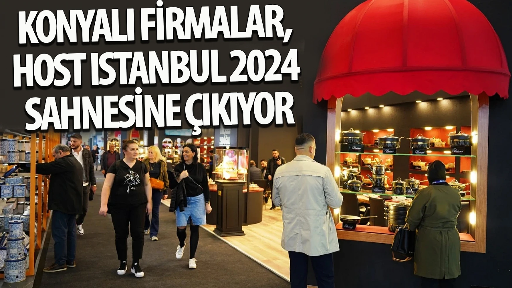 Konyalı firmalar, HOST Istanbul 2024 sahnesine çıkıyor!