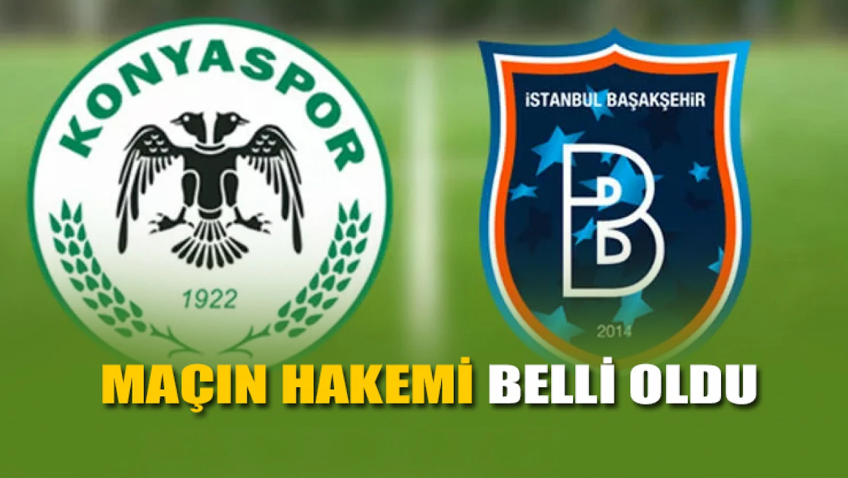 Konyaspor-Başakşehir maçının hakemi belli oldu