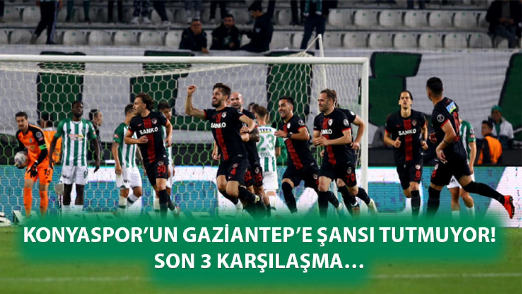 Konyaspor'un Gaziantep'e şansı tutmuyor! Son 3 karşılaşma…