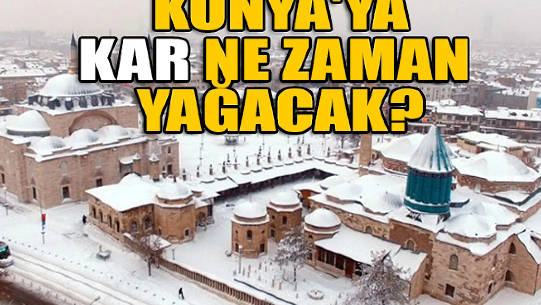 Konya'ya kar ne zaman yağacak?