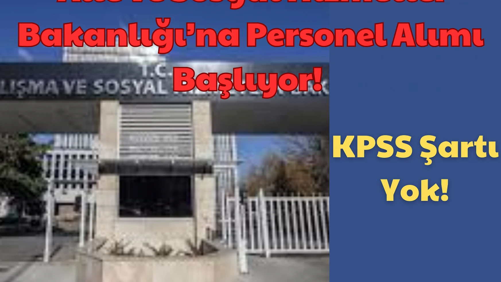KPSS Şartı Yok: Aile ve Sosyal Hizmetler Bakanlığı'na Personel Alımı Başlıyor!