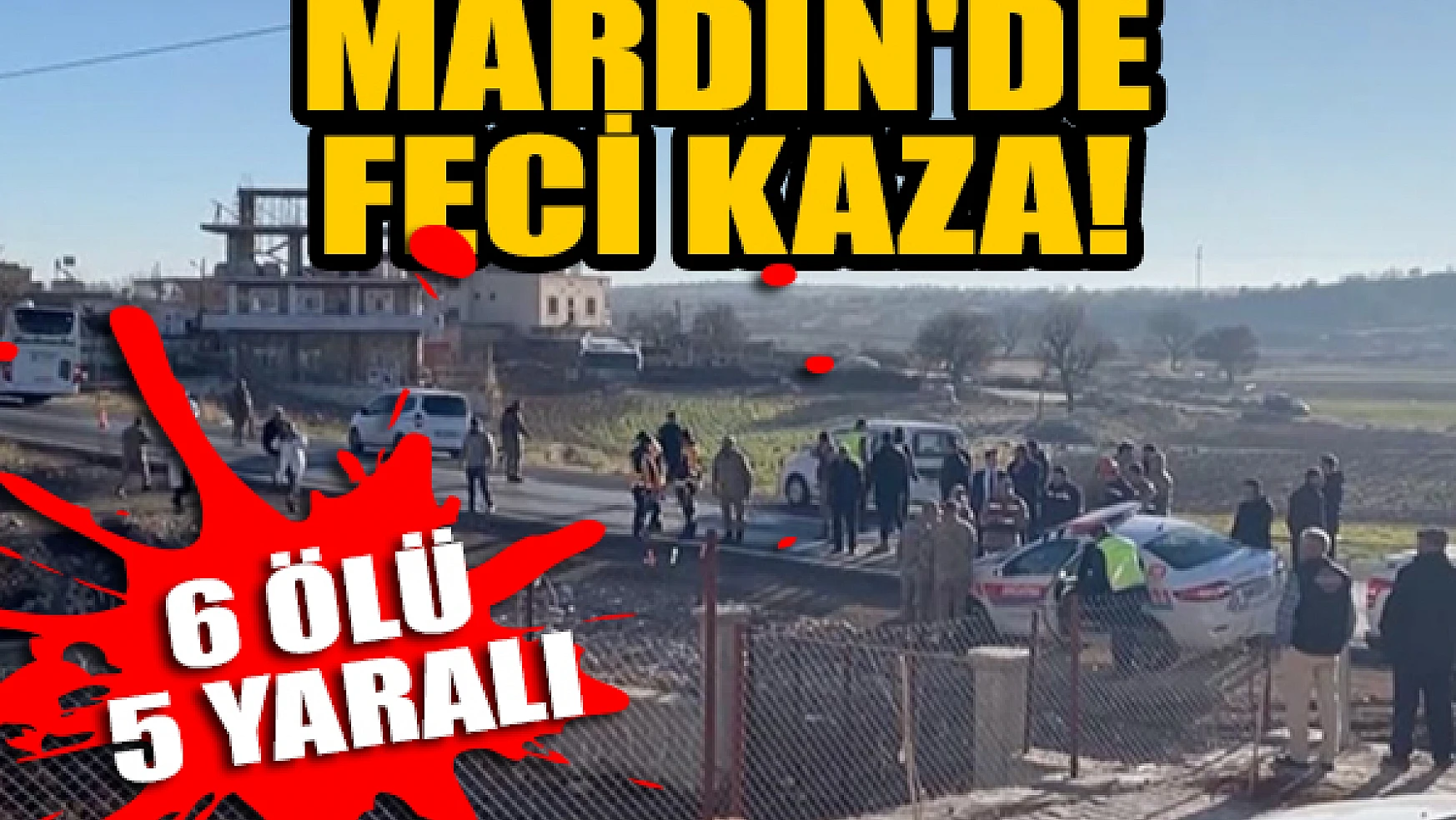 Mardin'de feci kaza: 6 ölü 5 yaralı